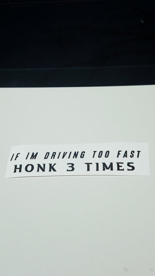 If i’m driving too fast honk 3 times